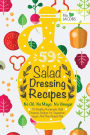 Salad Dressing: 59 Healthy Homemade Salad Dressing Recipes For Vegetarian, Vegan, And Plant Based Diet. No Oil. No Mayo. No Vinegar.