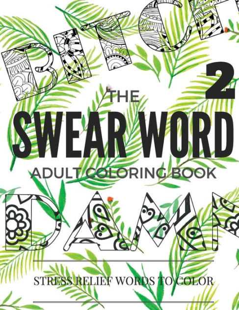 Swear Word Coloring Book Inappropriate Swear And Curse Stress Relief Word Coloring Book For