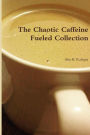 The Chaotic Caffeine Fueled Collection