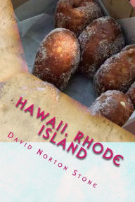 Title: Hawaii, Rhode Island: 41 Surprising Connections Between the Aloha State and the Ocean State, Author: David Norton Stone