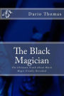 The Black Magician: The Ultimate Truth About Black Magic Finally Revealed