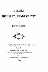 Title: Mignet, Michelet, Henri Martin, Author: Jules Simon
