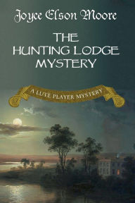 Title: The Hunting Lodge Mystery: A Lute Player Mystery, Author: Joyce Elson Moore