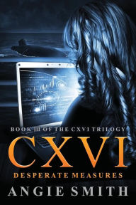 Title: CXVI Desperate Measures, Author: Angie Smith