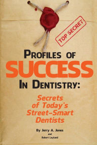 Title: Profiles of Success In Dentistry: Secrets of Today's Street Smart Dentists, Author: Robert Leyland