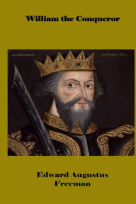 Title: William the Conqueror, Author: Edward Augustus Freeman