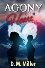 Title: Agony of the Heart, Author: D M Miller