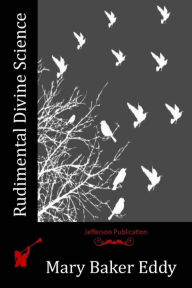 Title: Rudimental Divine Science, Author: Mary Baker Eddy