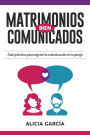 Matrimonios Bien Comunicados: Guía práctica para mejorar la comunicación en tu pareja
