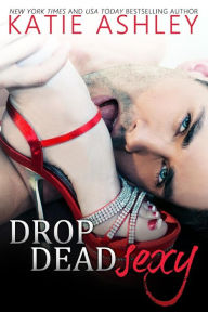 Title: Drop Dead Sexy, Author: Katie Ashley