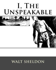 Title: I, The Unspeakable, Author: Walt Sheldon