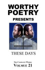 WORTHY POETRY: These Days