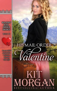 Title: His Mail-Order Valentine, Author: Kit Morgan