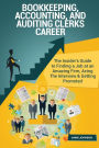 Bookkeeping, Accounting, and Auditing Clerks Career (Special Edition): The Insider's Guide to Finding a Job at an Amazing Firm, Acing The Interview & Getting Promoted