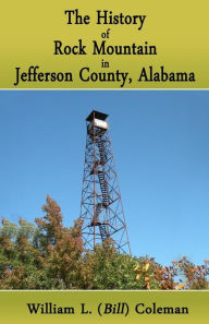 Title: The History of Rock Mountain in Jefferson County, Alabama, Author: William L. Coleman