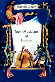 Title: Town Musicans of Bremen, Author: Brothers Grimm