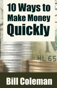 Title: 10 Ways to Make Money Quickly, Author: Bill Coleman