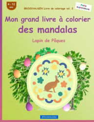 Title: BROCKHAUSEN Livre de coloriage vol. 2 - Mon grand livre ï¿½ colorier des mandalas: Lapin de Pï¿½ques, Author: Dortje Golldack