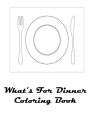 What's For Dinner Coloring Book