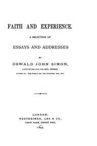 Title: Faith and Experience, A Selection of Essays and Addresses, Author: Oswald John Simon