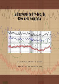 Title: La Entrevista de Pre-Test; la Base de la Poligrafia, Author: Nathan J Gordon