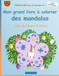 Title: BROCKHAUSEN Livre de coloriage vol. 1 - Mon grand livre à colorier des mandalas: Lapin de Pâques & Fleurs, Author: Dortje Golldack