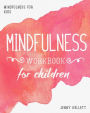 Mindfulness for Kids: Mindfulness Workbook for Children