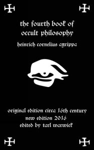 Title: Fourth Book of Occult Philosophy: Of Heinrich Cornelius Agrippa, Author: Tarl Warwick