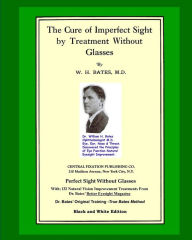 Title: The Cure Of Imperfect Sight by Treatment Without Glasses: Dr. Bates Original, First Book - Natural Vision Improvement (Black and White Version), Author: Emily C Lierman/Bates