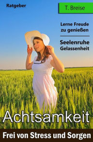 Title: Achtsamkeit: Frei von Stress und Sorgen, Author: T Breise