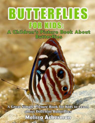 Title: Butterflies For Kids: A Children's Picture Book About Butterflies: A Great Simple Picture Book for Kids to Learn about Different Butterflies, Author: Melissa Ackerman