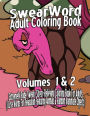 Swear Word Adult Coloring Book: Extremely Rude Sweary Stress-Relieving Coloring Book For Adults (Curse Words For Relaxation Featuring Animals & Random Inanimate Objects) - Volumes 1 & 2