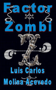 Title: Factor Zombi, Author: Luis Carlos Molina Acevedo