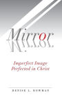 Mirror, Mirror: Imperfect Image Perfected in Christ