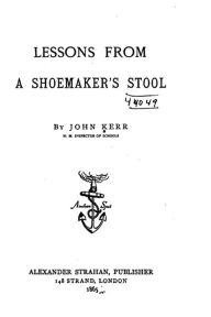 Title: Lessons from a Shoemaker's Stool, Author: John Kerr