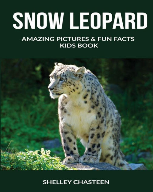 Snow Leopard: Amazing Pictures & Fun Facts Kids Book by Shelley