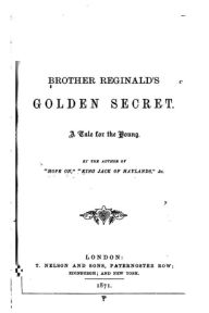 Title: Brother Reginald's Golden Secret, A Tale for the Young, Author: Dalziel Brothers
