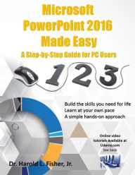 Title: Microsoft PowerPoint 2016 Made Easy: A Step-by-Step Guide for PC Users, Author: Harold Lloyd Fisher Jr.
