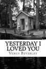 Yesterday I Loved You: poetry