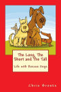 The Long, The Short and The Tall: Life with Rescue Dogs