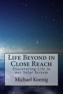 Life Beyond in Close Reach: Discovering Life in our Solar System