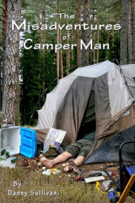 Title: The Misadventures of Camper Man, Author: Danny Sullivan