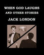 WHEN GOD LAUGHS AND OTHER STORIES Jack London: Large Print Edition - Publication date: 1911
