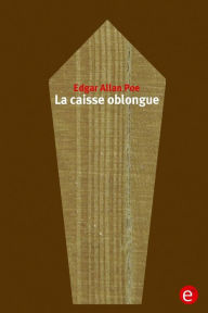 Title: La caisse oblongue, Author: Edgar Allan Poe