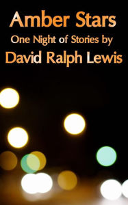 Title: Amber Stars: One Night of Stories, Author: David Ralph Lewis