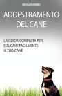 Addestramento Del Cane: La guida completa per educare il cane