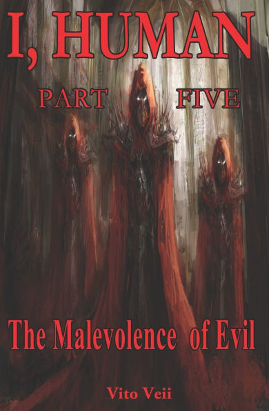 I, Human Part Five: The Malevolence of Evil