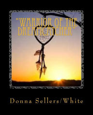 Title: Warrior of the Dreamcatcher: The Spiritual Battle Begins, Author: Silver Feather