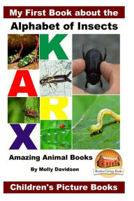 Title: My First Book about the Alphabet of Insects - Amazing Animal Books - Children's Picture Books, Author: John Davidson
