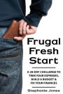 Frugal Fresh Start: A 28-day challenge to trim your expenses, build a budget & fix your finances
